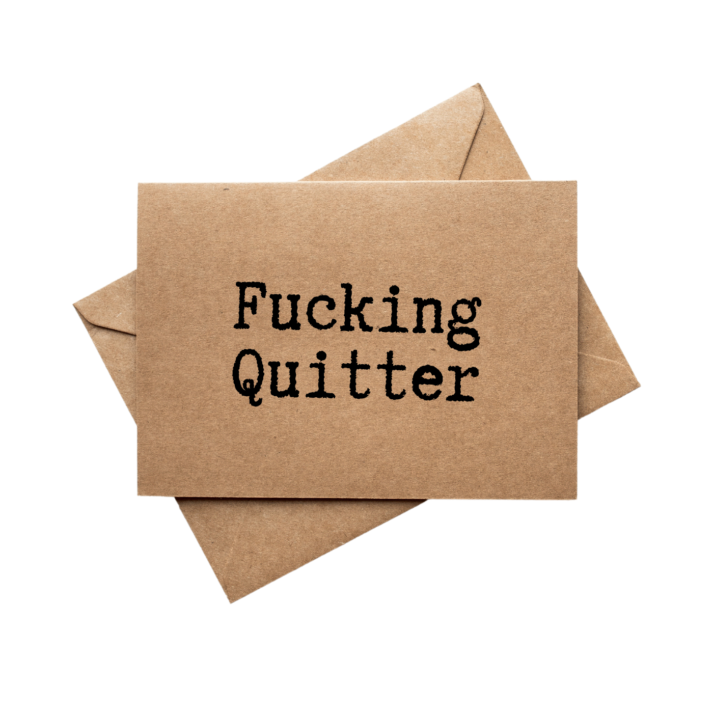 Front of card says Fucking Quitter