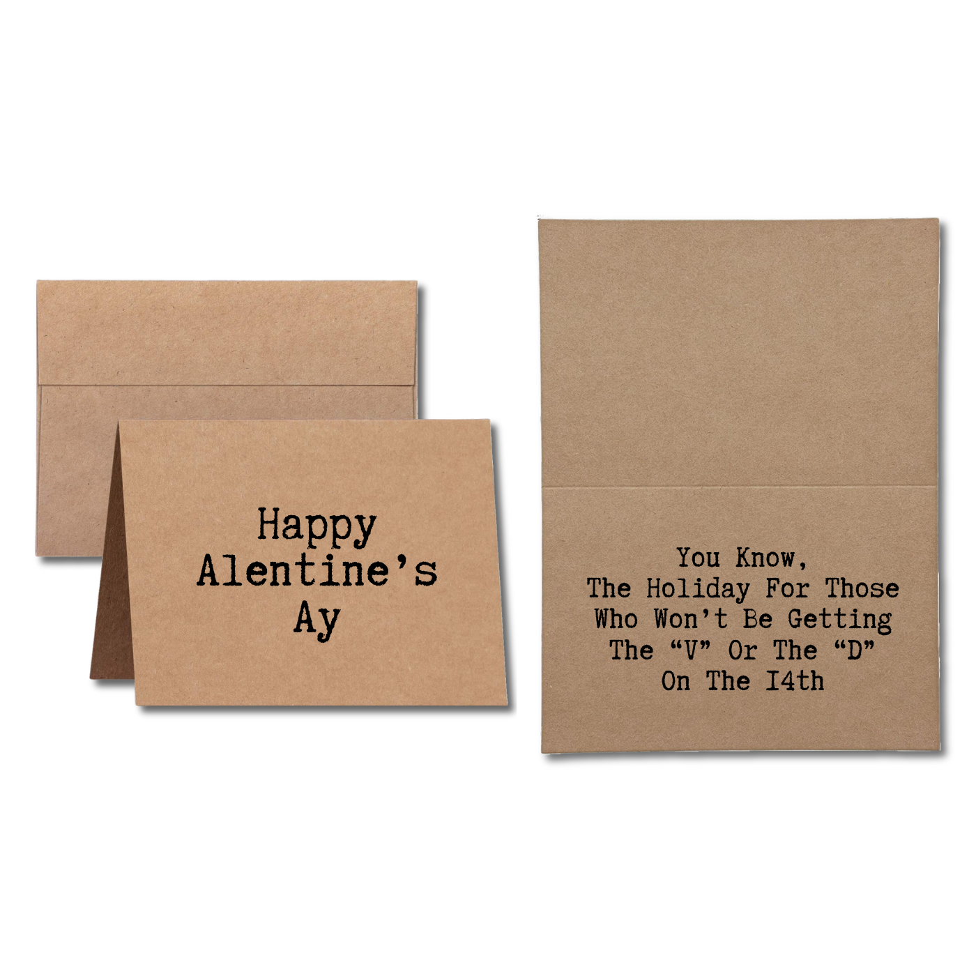 Valentine Card says Happy Alentine's Ay You Know The Holiday For Those Who Won't Be Getting The V Or The D On The 14th
