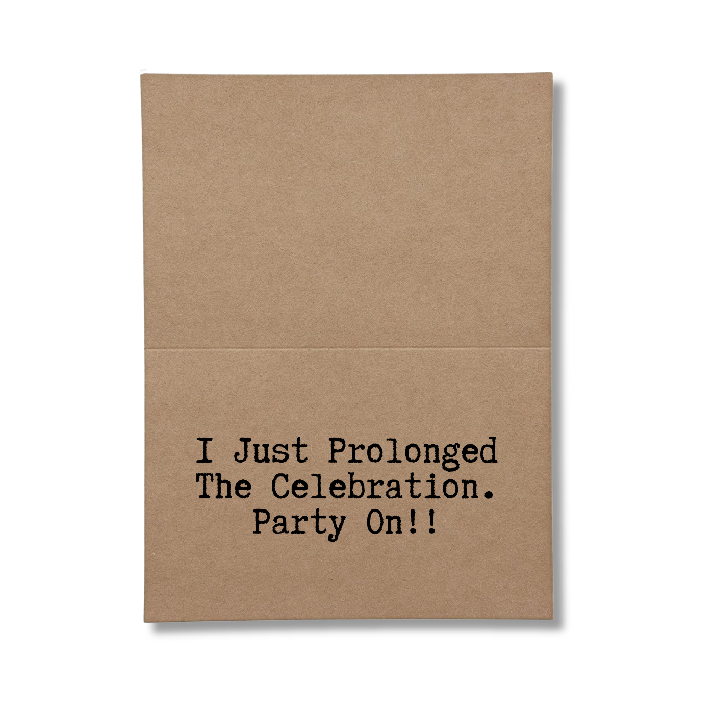 inside card says I Just Prolonged The Celebration Party On!