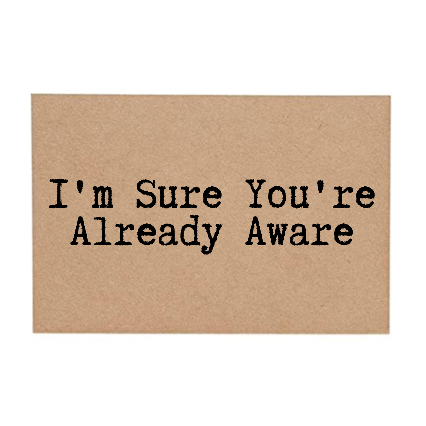front of card says Im Sure Youre Already Aware