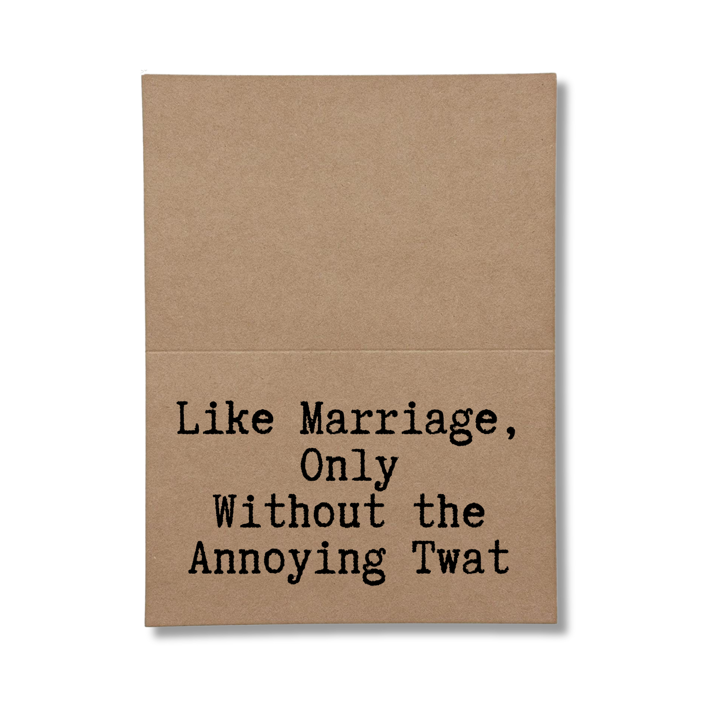 inside card says Like Marriage, Only Without the Annoying Twat