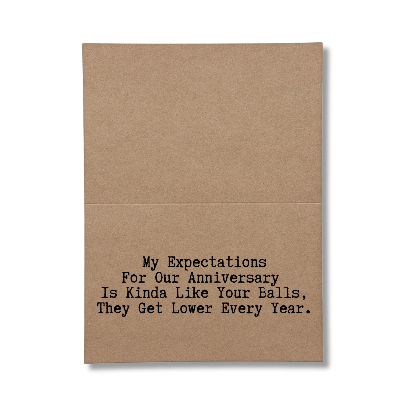 inside of card says My Expectations For Our Anniversary Is Kinda Like Your Balls, They Get Lower Every Year.