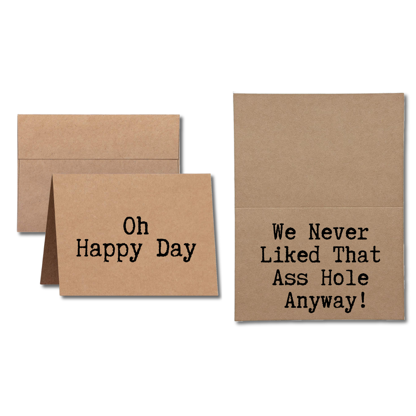 card says Oh Happy Day We Never Liked that Ass Hole Anyway!