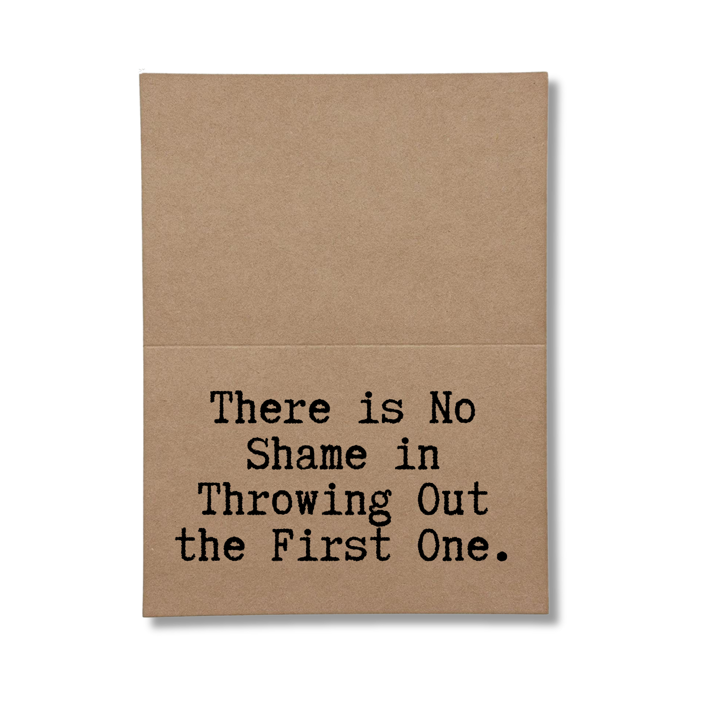 inside card says There Is No Shame In Throwing Out The First One