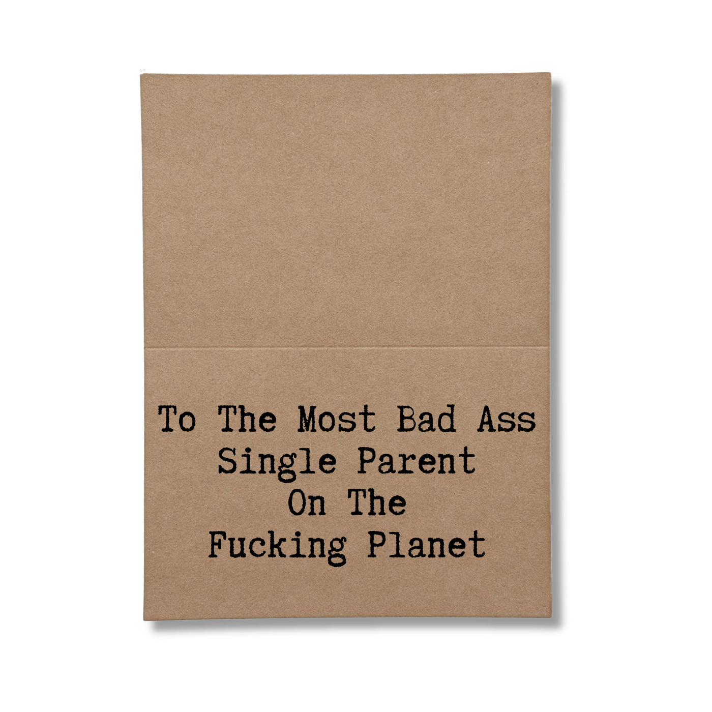 inside card says To The Most Bad Ass Single Parent On The Fucking Planet