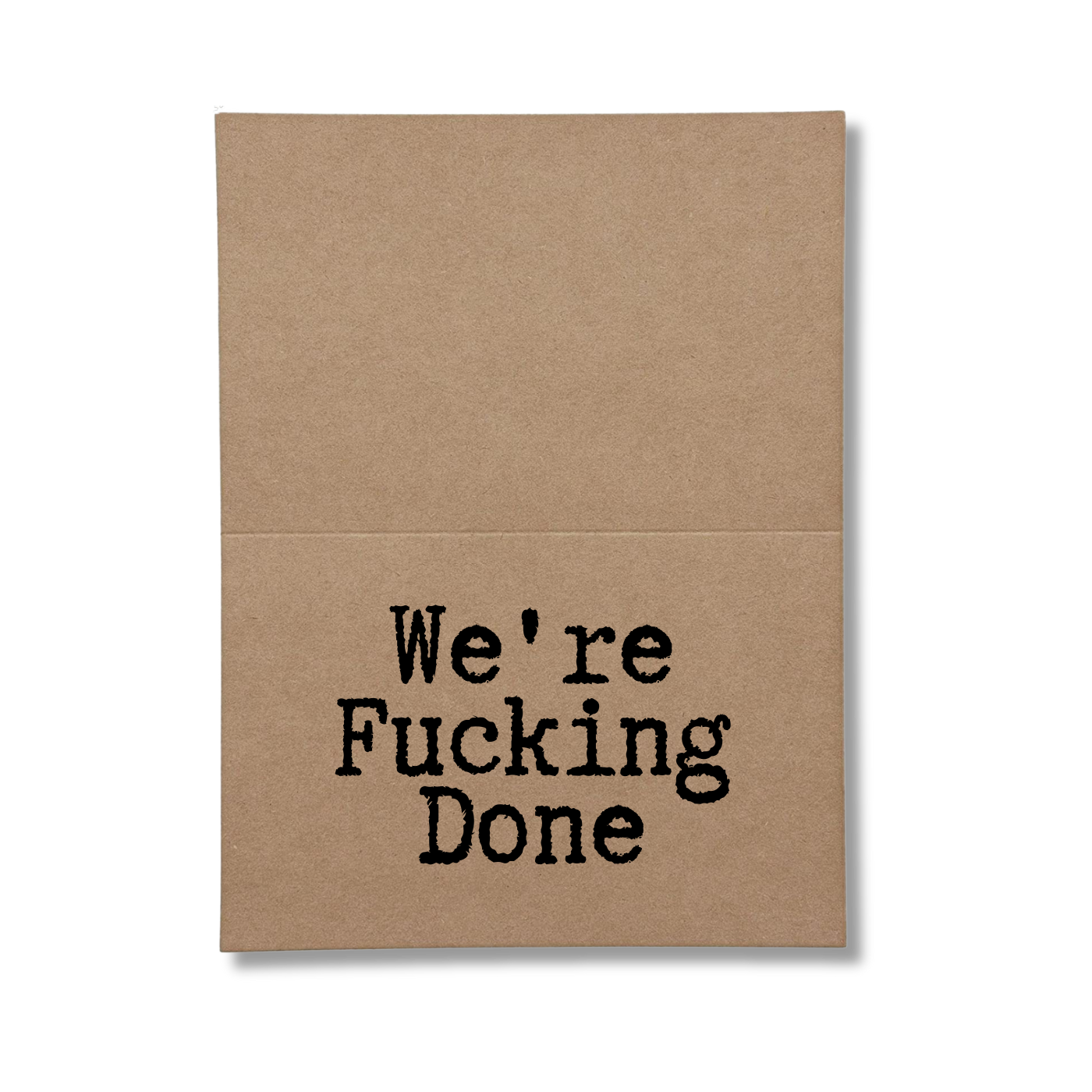 inside card says We're Fucking Done
