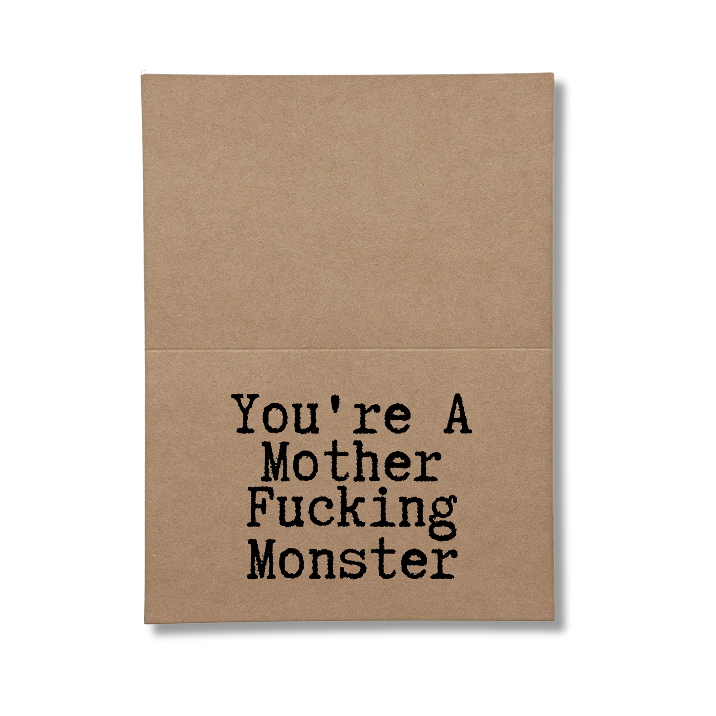 inside card says You're A Mother Fucking Monster