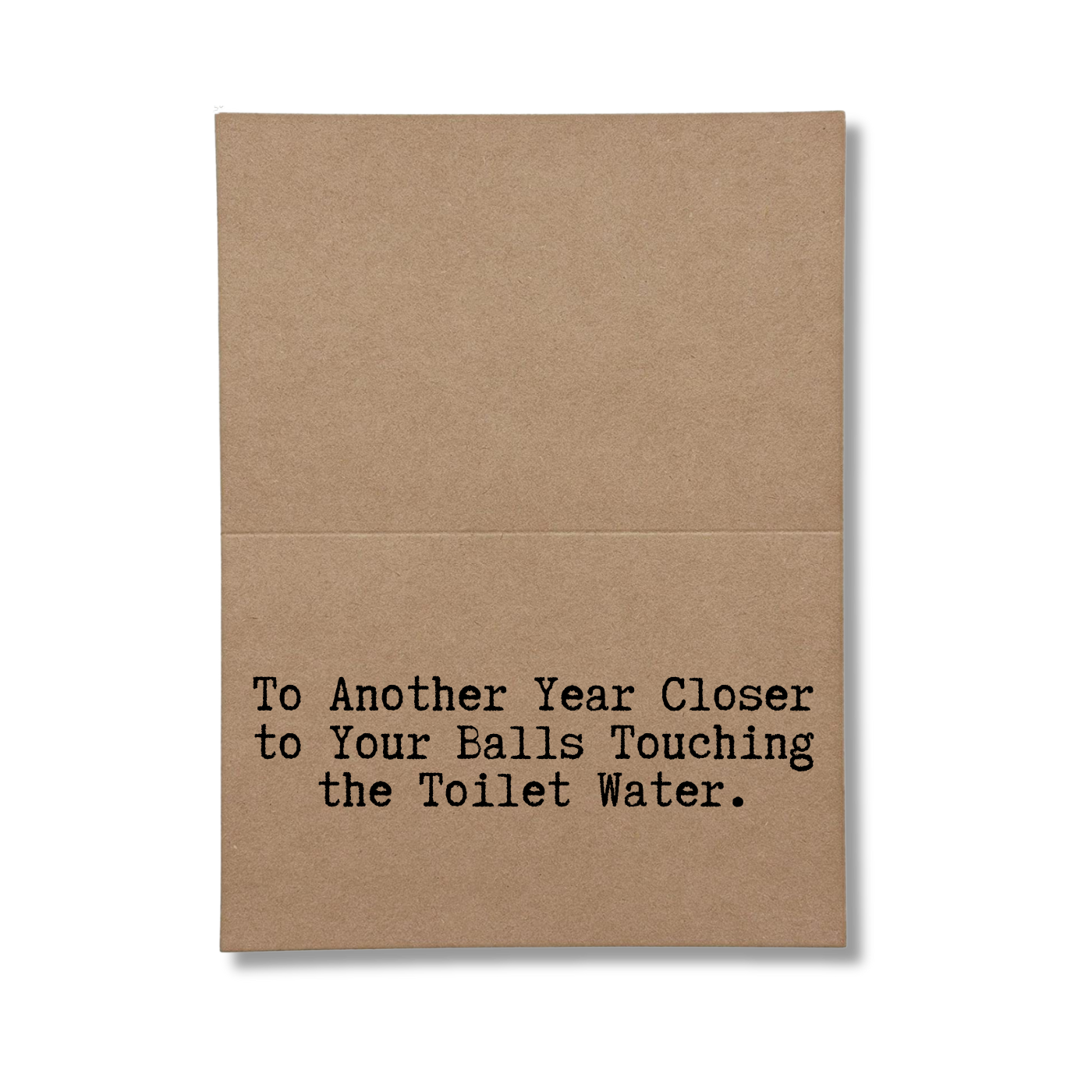 inside card says To Another Year closer to Your Balls Touching the Toilet Water