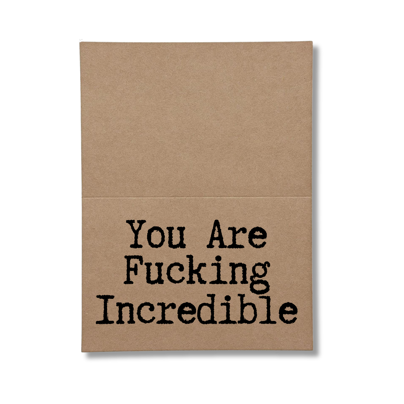 inside of card says You Are Fucking Incredible