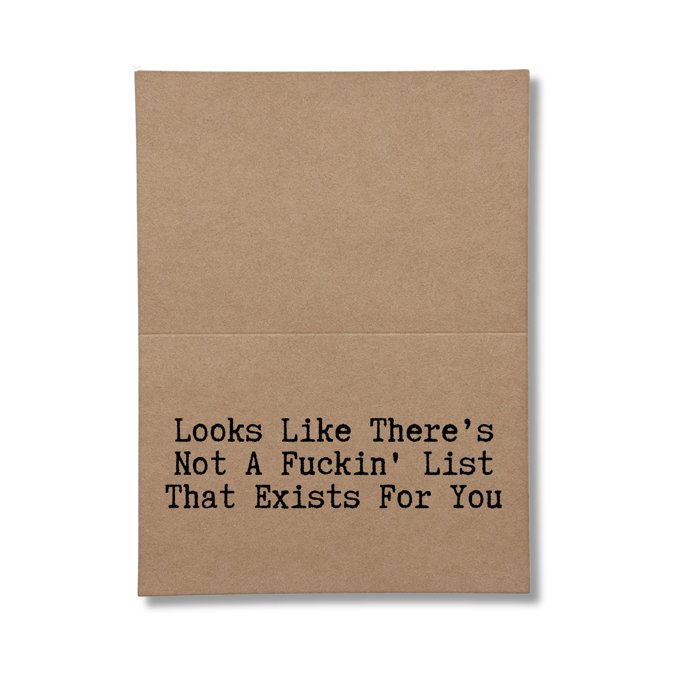 inside card says Looks Like There's Not A Fckin List that Exists For You