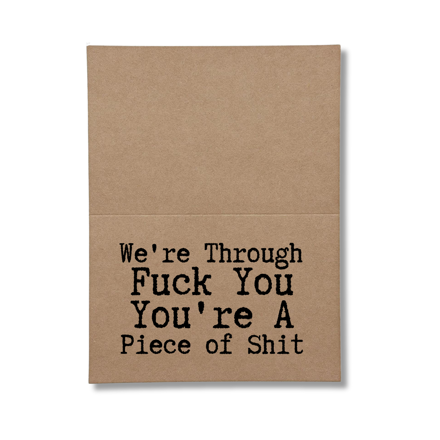 inside card says We're Through Fuck You You're A Piece Of Shit