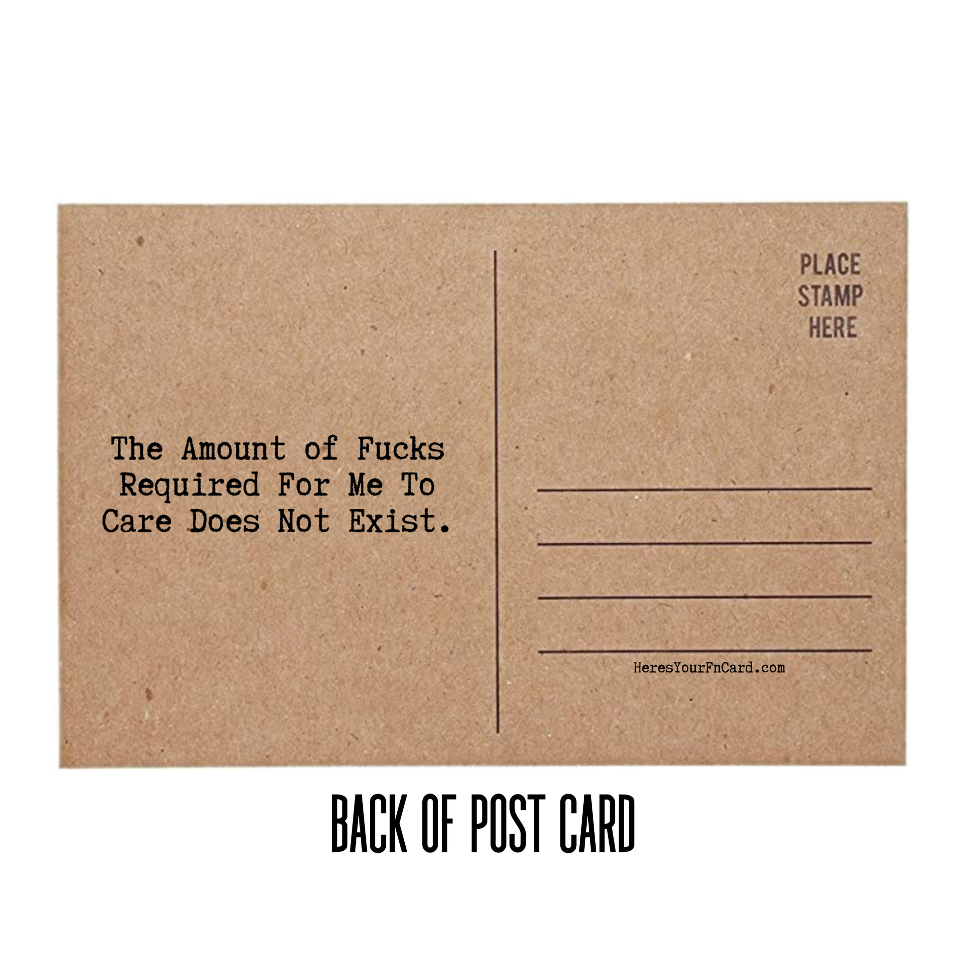 The Amount of Fucks Required For Me To Care Does Not Exist back of Post Card with Lines for Address and place for stamp