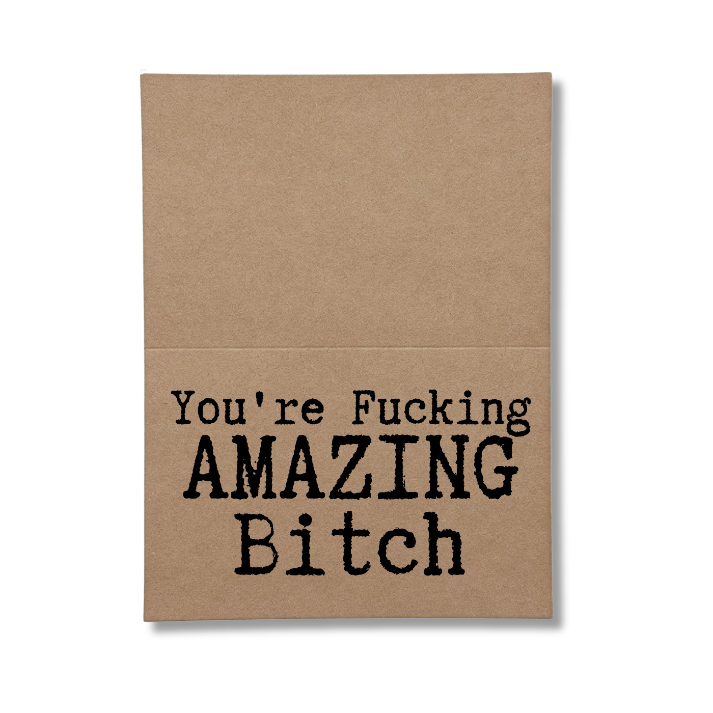 inside card says You're Fucking Amazing Bitch