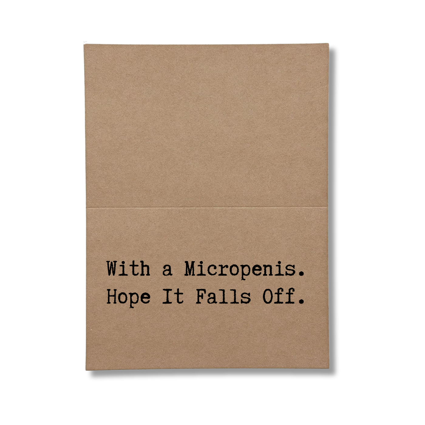 With a Micropenis. Hope it Falls Off. inside greeting card