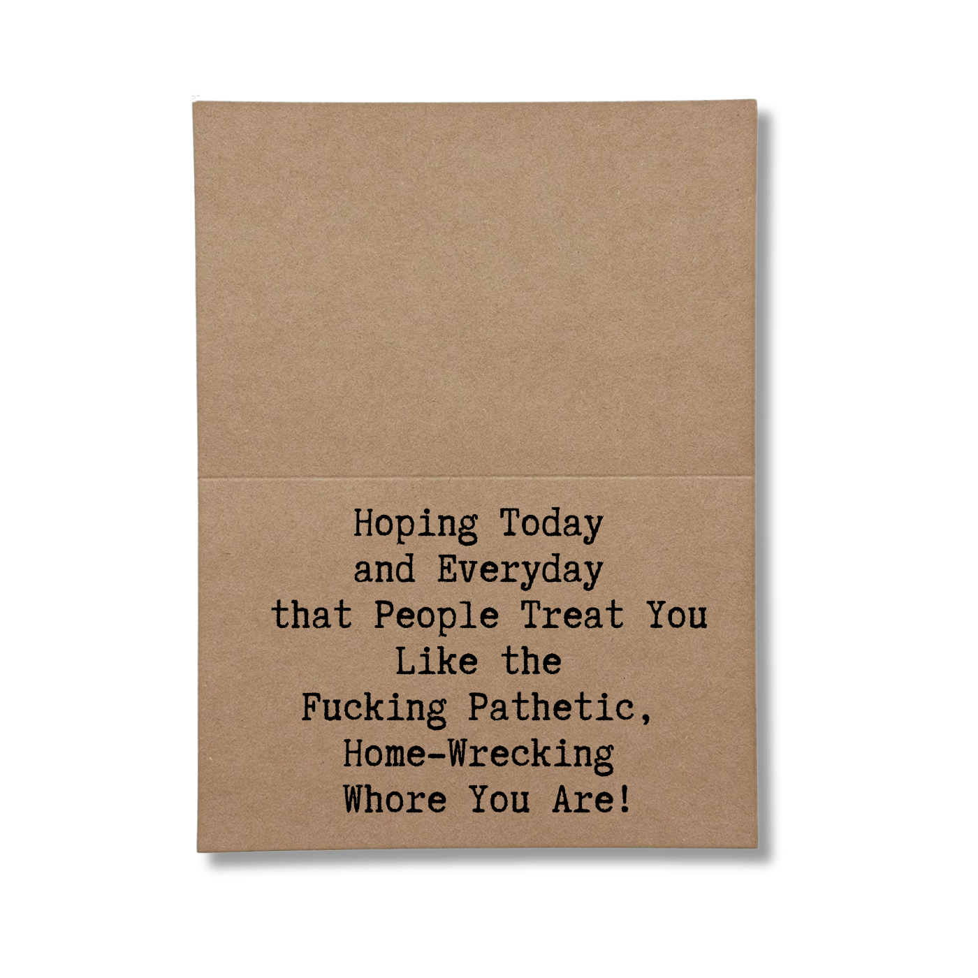 Hoping People treat you like the fucking pathetic home-wrecking whore you are inside greeting card