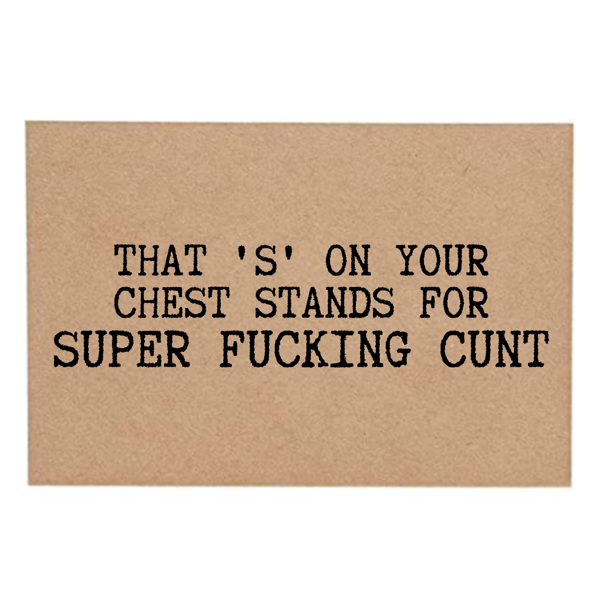 That 'S' On Your Chest Stands For Super Fucking Cunt  Front of Post Card