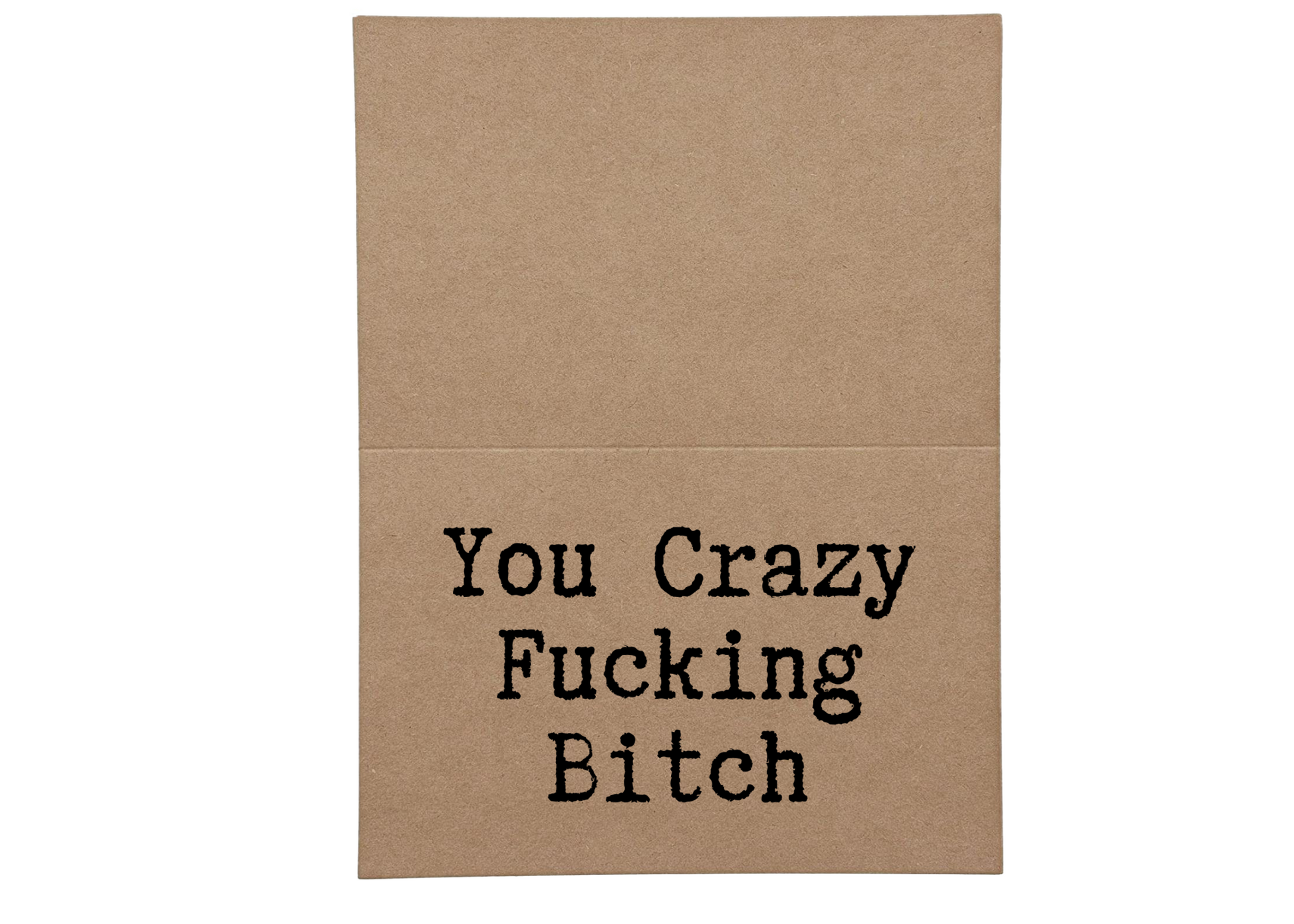 you crazy fucking bitch inside of greeting card