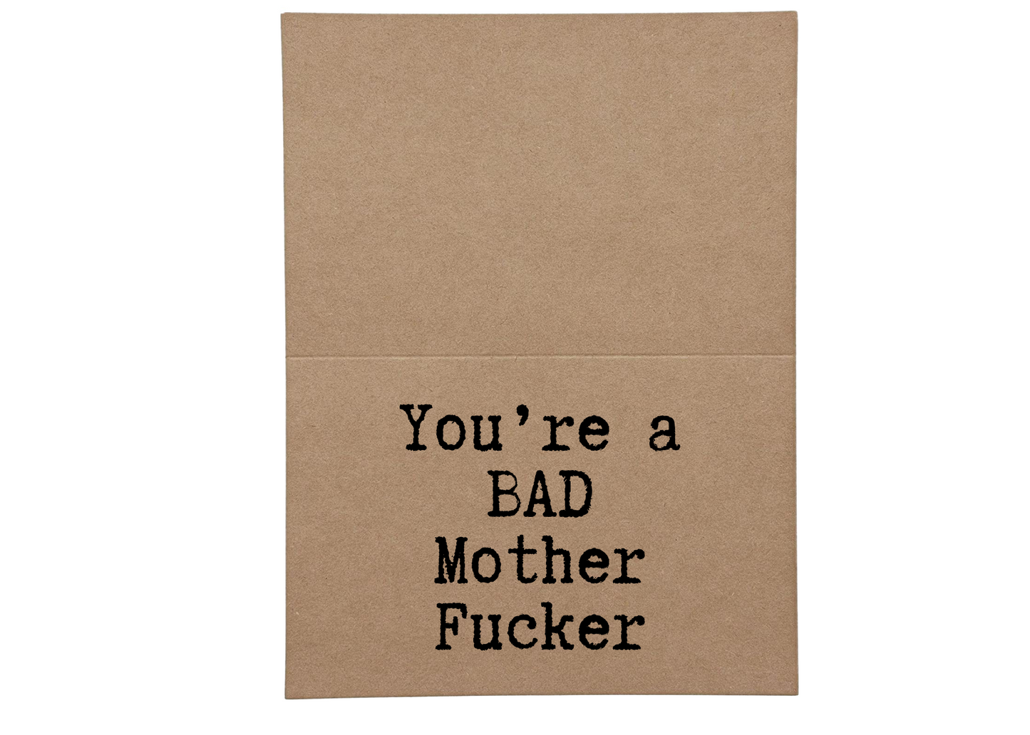 You're a bad Mother Fucker inside greeting card