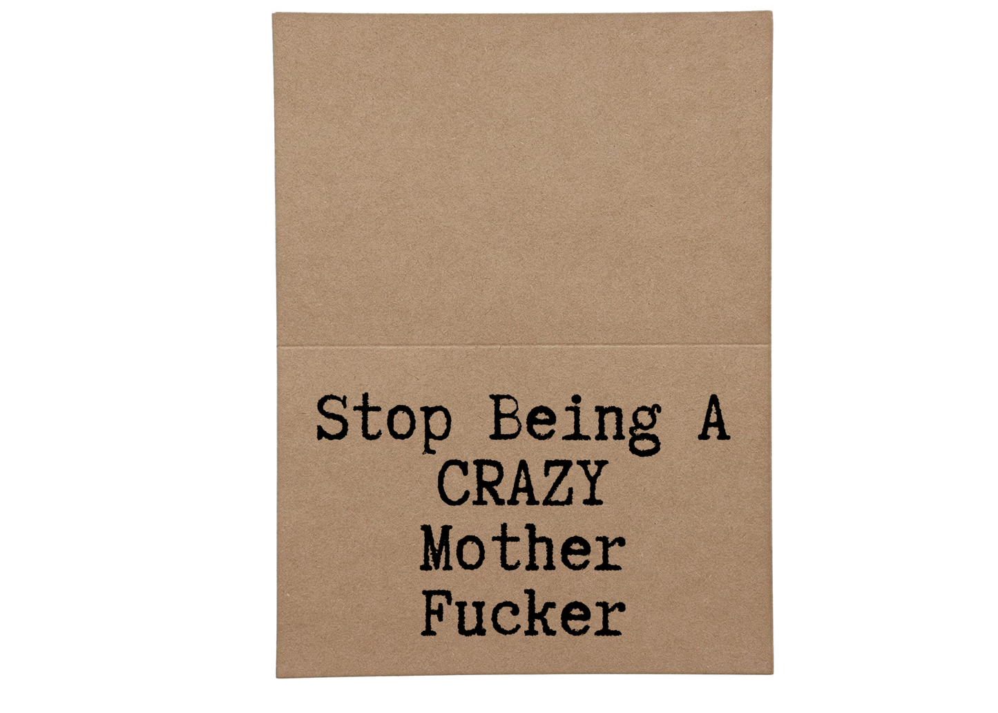 Stop Being A Crazy Mother Fucker inside Greeting Card