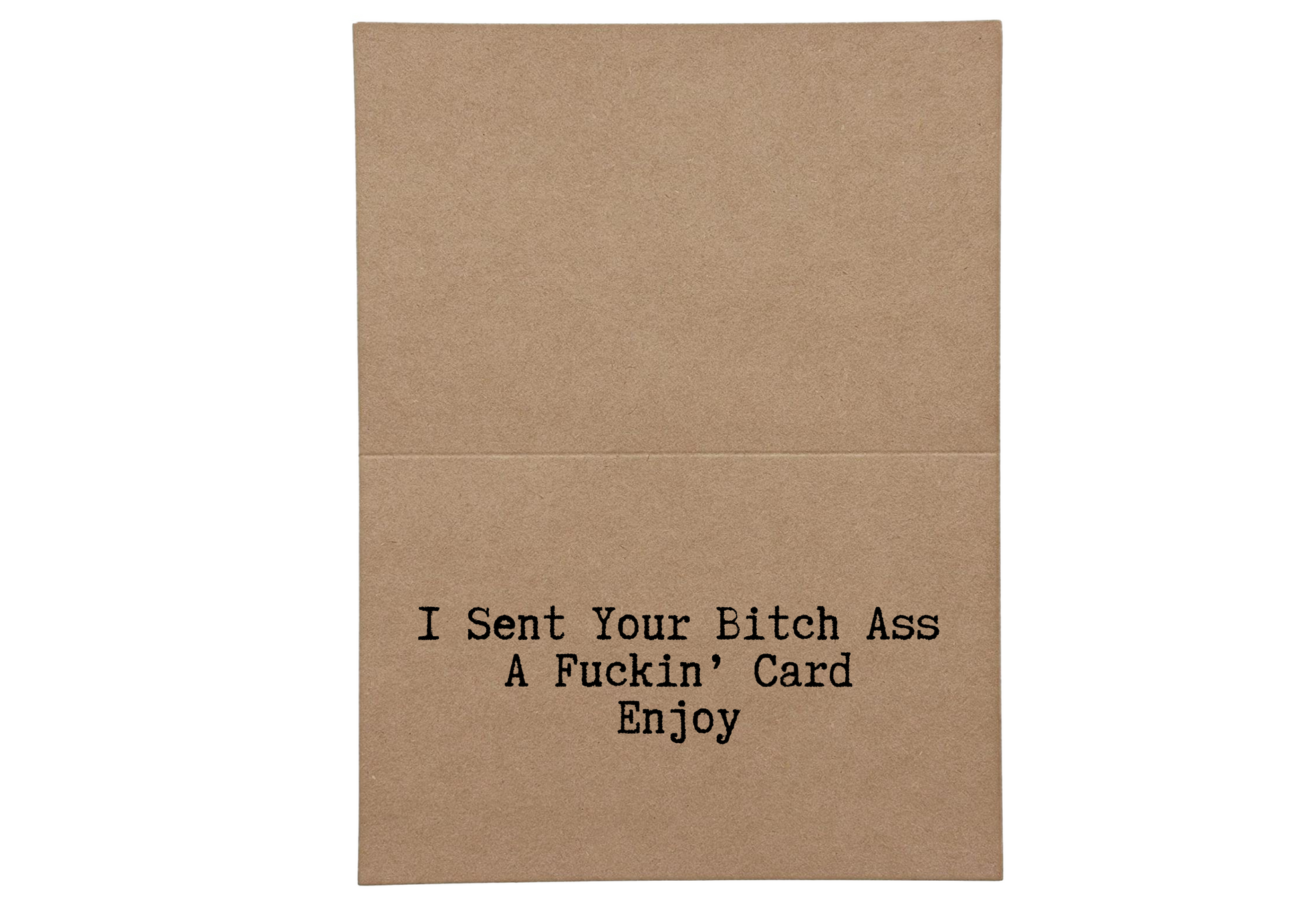 I Sent Your Bitch Ass a Fuckin' Card  Inside Greeting Card