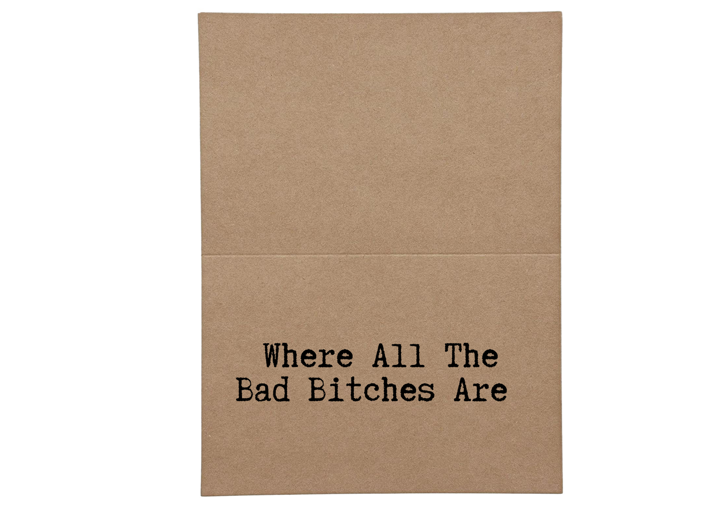 Where All the Bad Bitches Are Inside Greeting Card