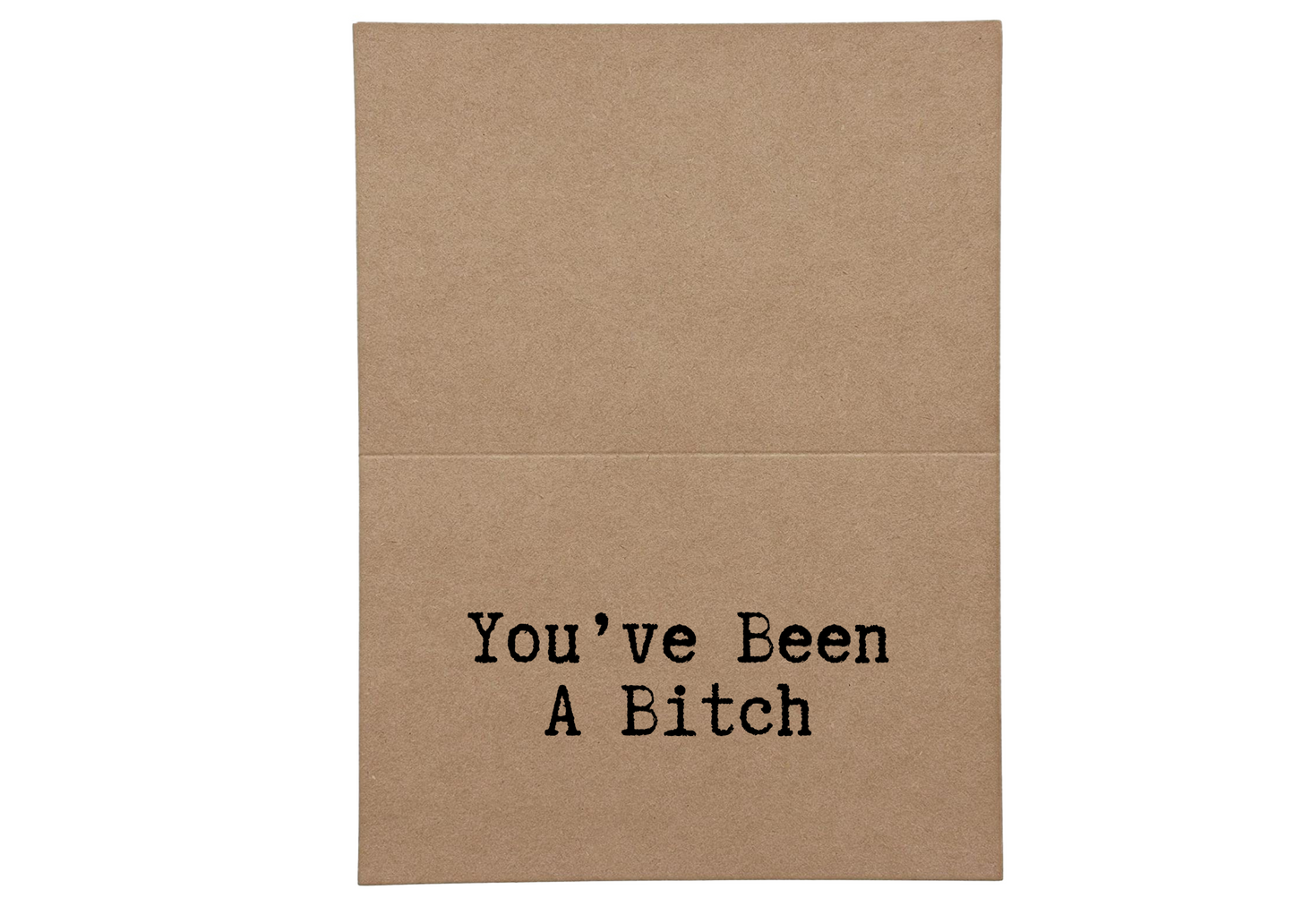 You've Been a Bitch Inside of Greeting Card