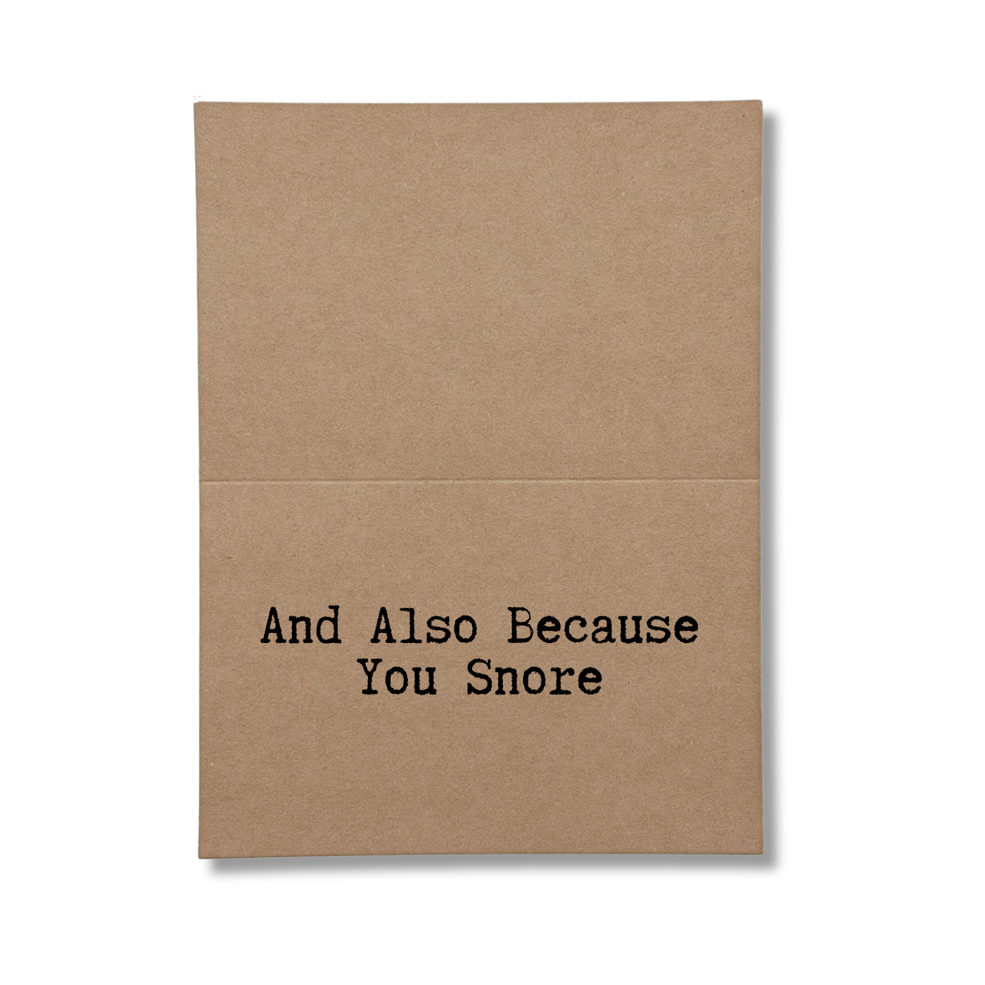inside of card says and Also Because You Snore