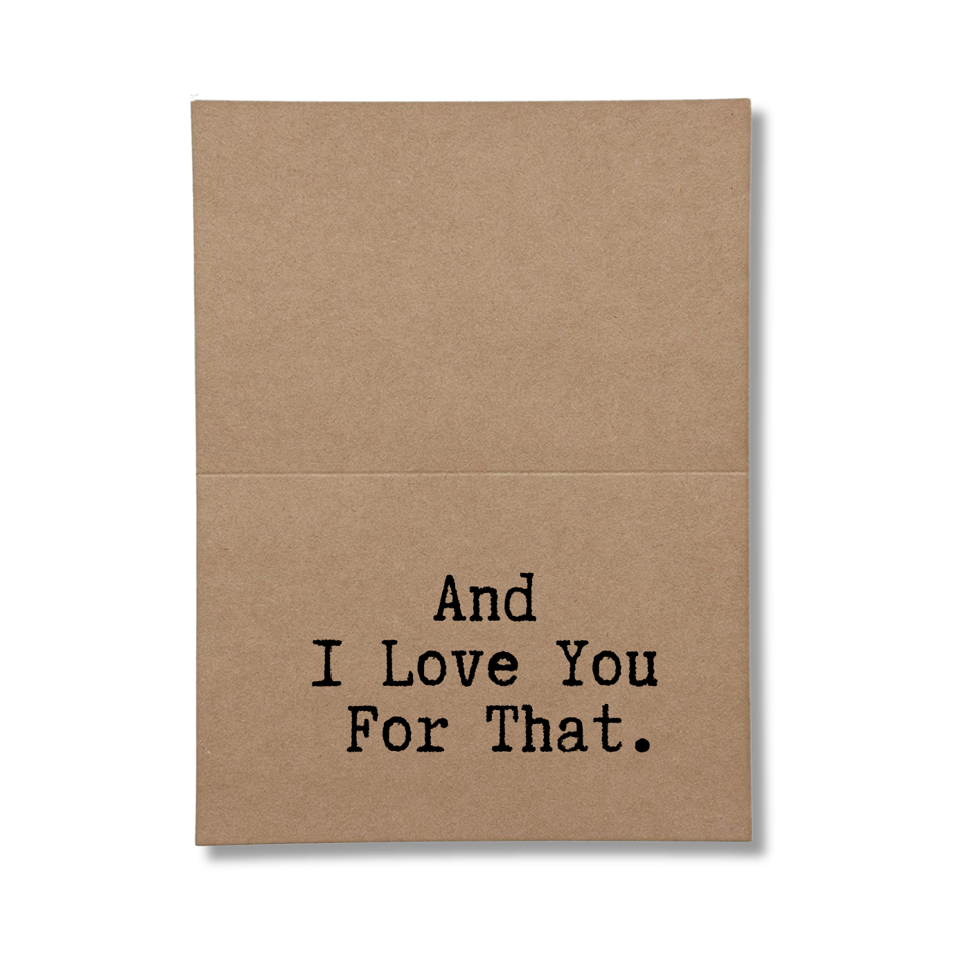 inside card says And I Love You For That