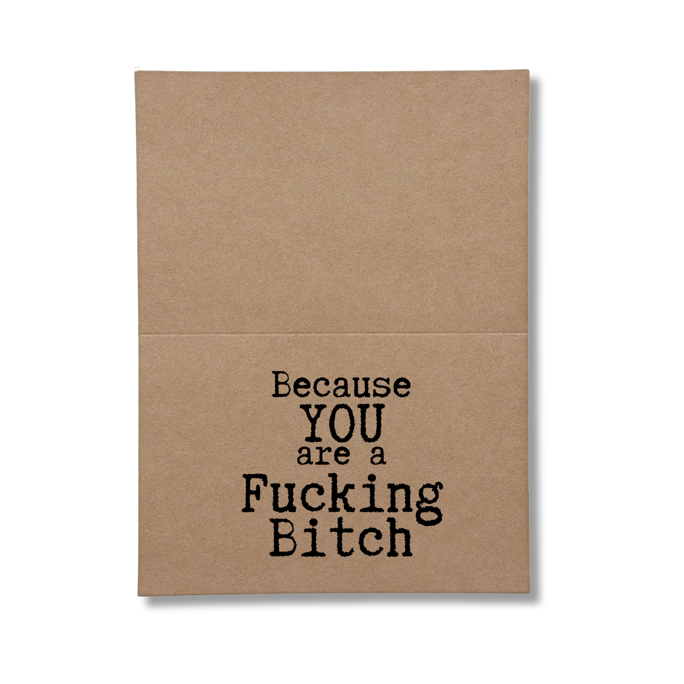 Because You are a Fucking Bitch written on inside of Greeting Card