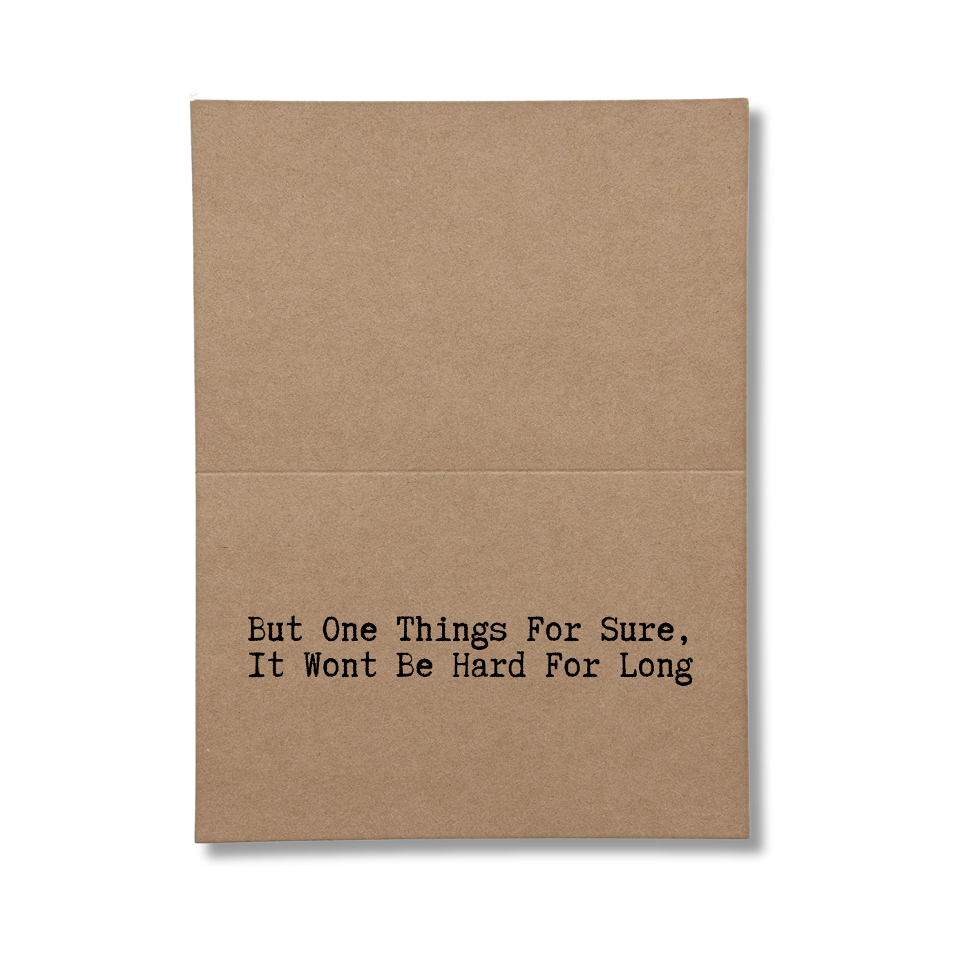 inside of card says But One Things For Sure It Won't Be Hard For Long