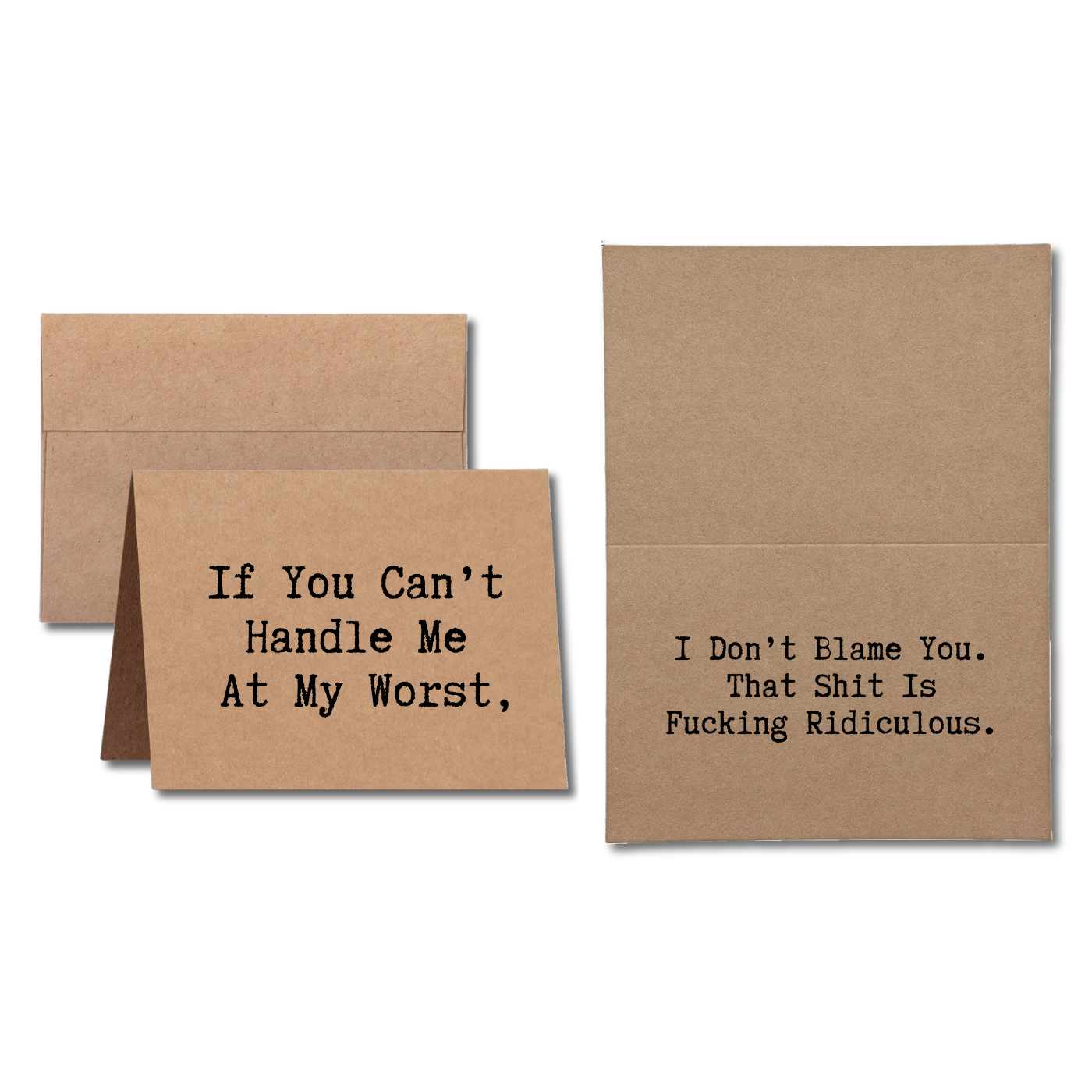 Greeting Card Says If You Can't Handle Me At My Worst I Don't Blame You. That Shit Is Ridiculous.