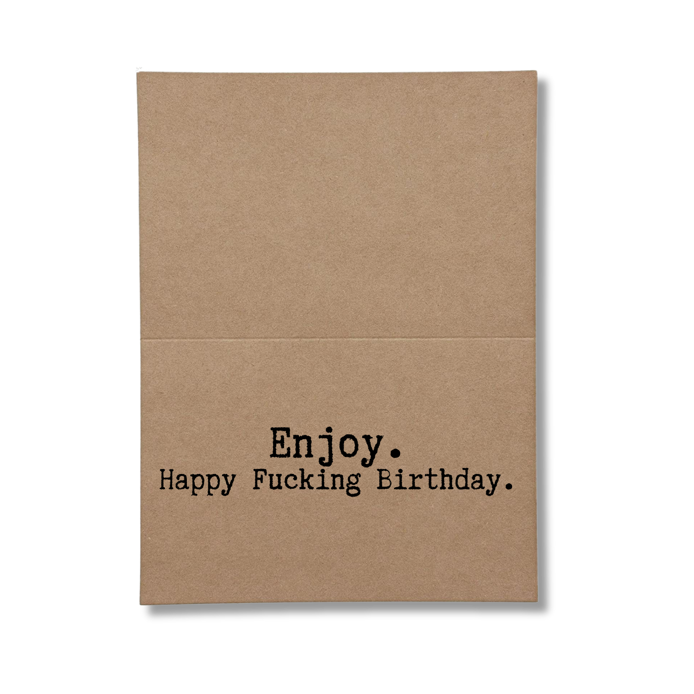 inside card says Enjoy Happy Fucking Birthday