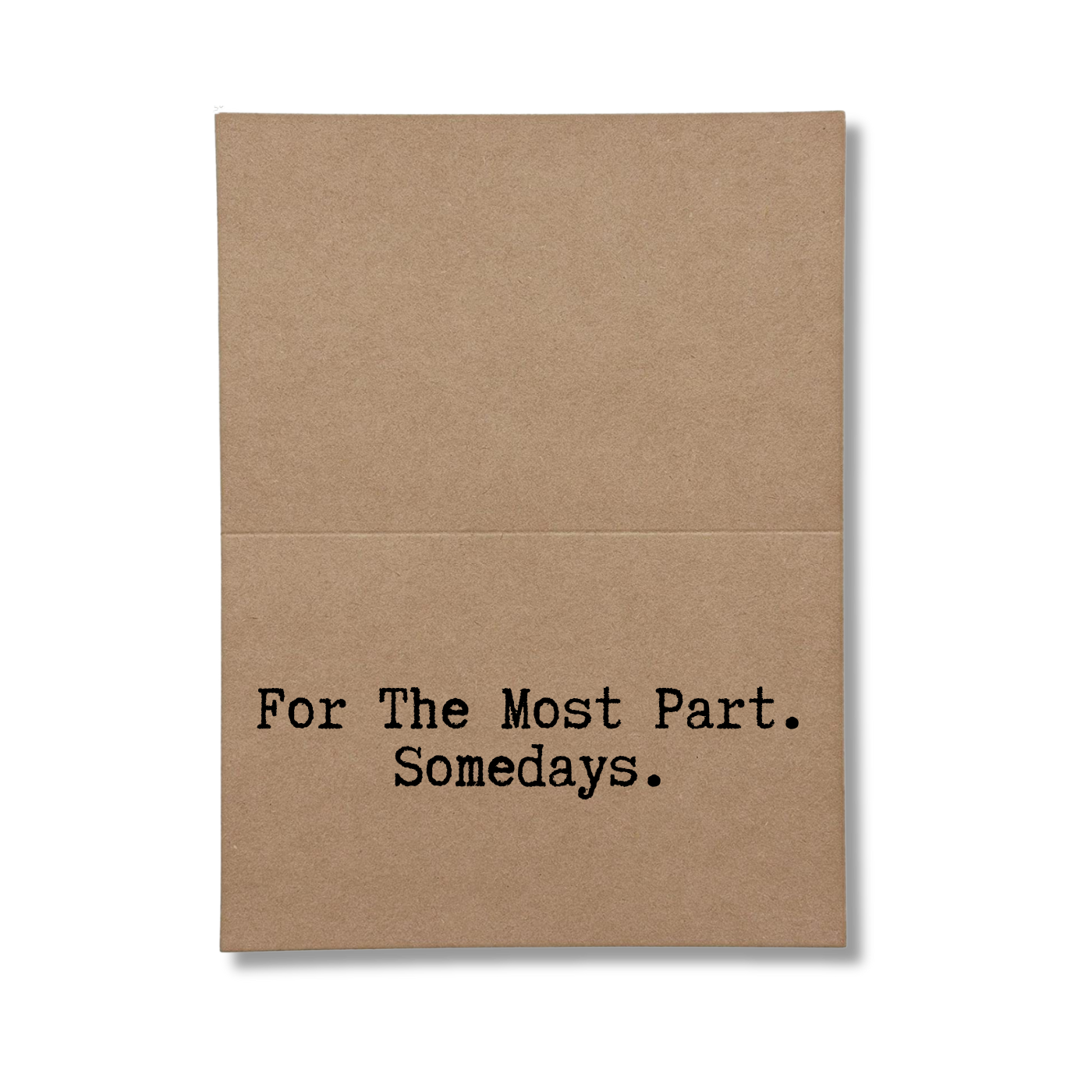 inside of card says For The Most Part Somedays