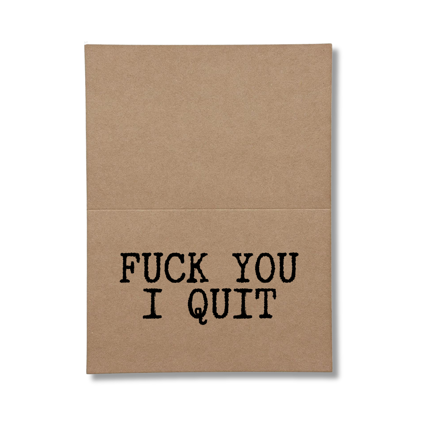 inside of card says Fuck You I quit