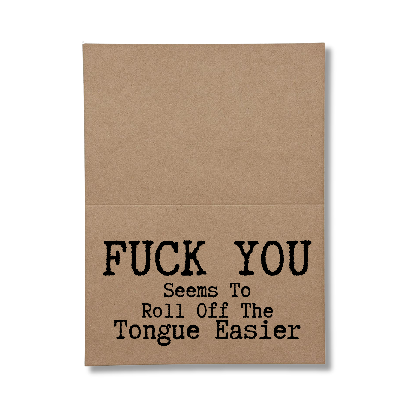 inside of card says Fuck You Seems To Roll Off The Tongue Easier 
