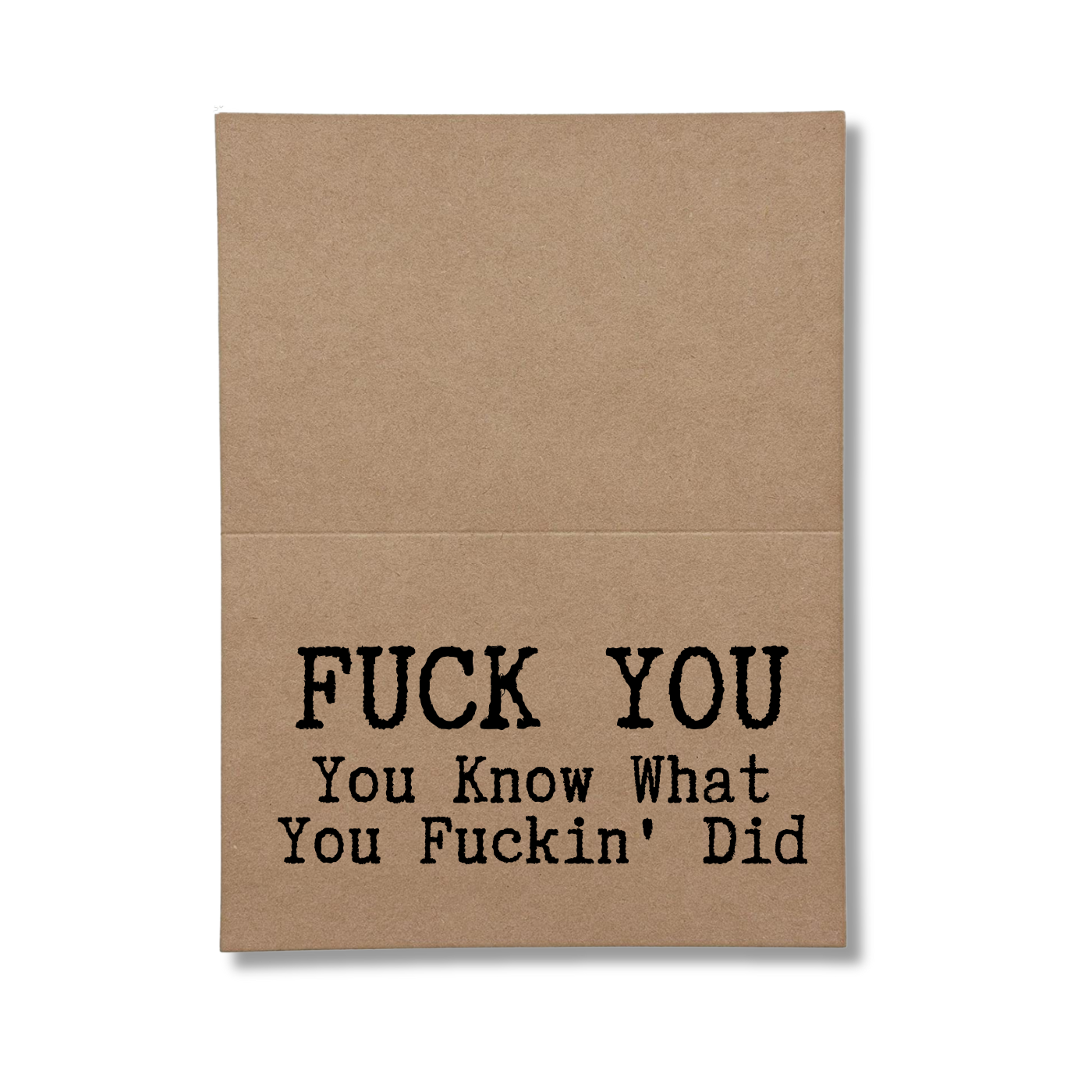 fuck you you know what you fuckin did inside of greeting card