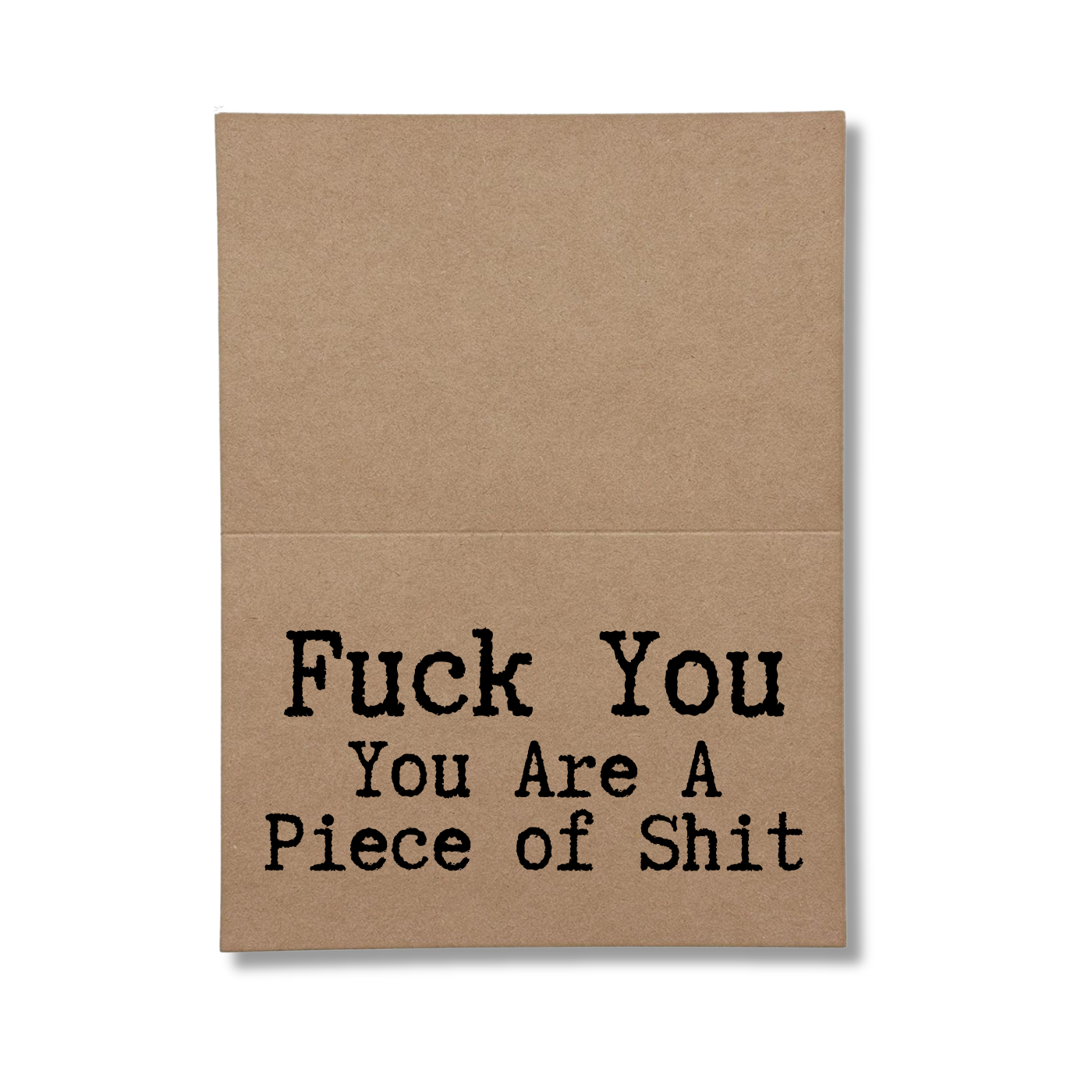 Fuck You You are a Piece of Shit Inside greeting Card