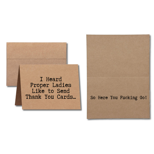 I Heard Proper Ladies Like to Send Thank You Cards So Here You Fucking Go - Funny Thank You Card