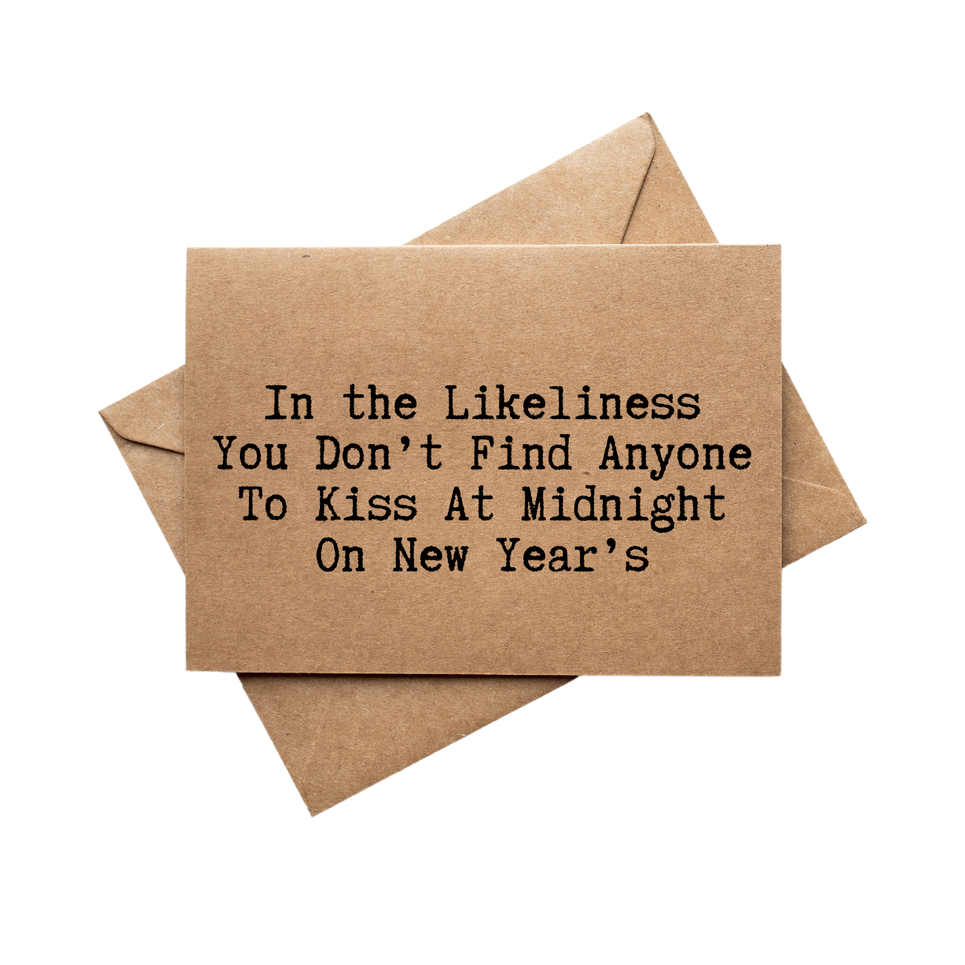 front of card says In the likeliness you don't find anyone to kiss at midnight on New Year's