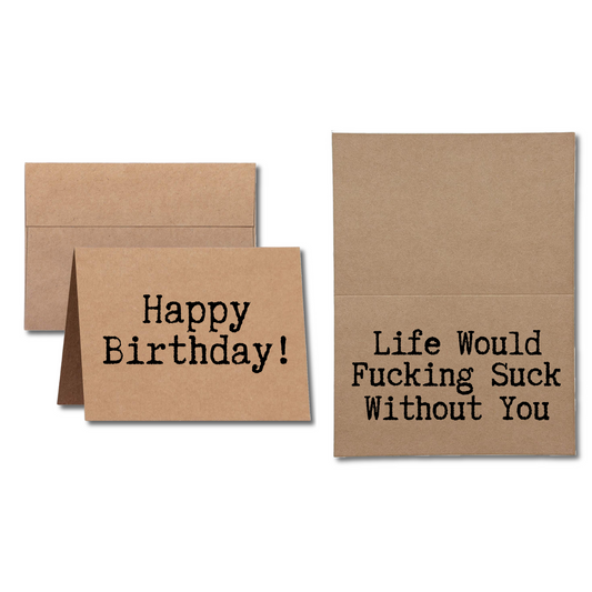 happy birthday life would fucking suck without you greeting card