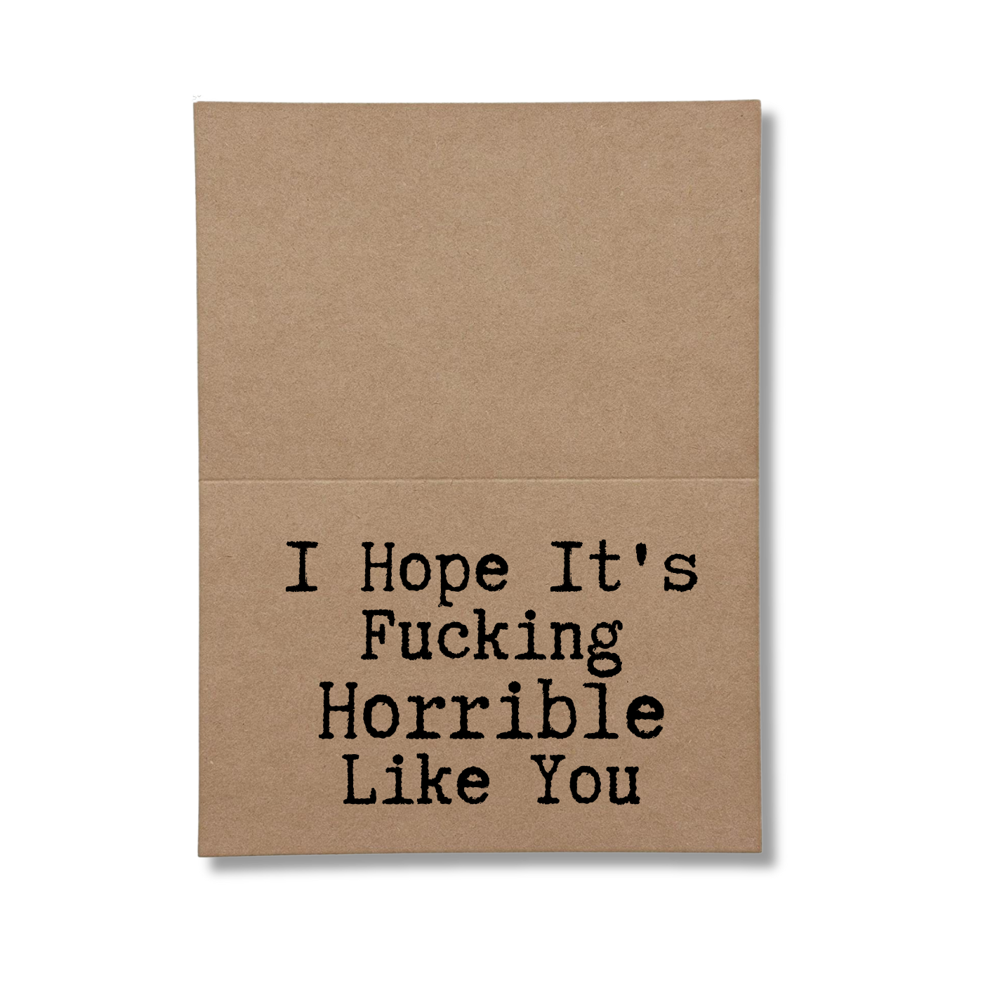 inside card says I hope its fucking horrible like you