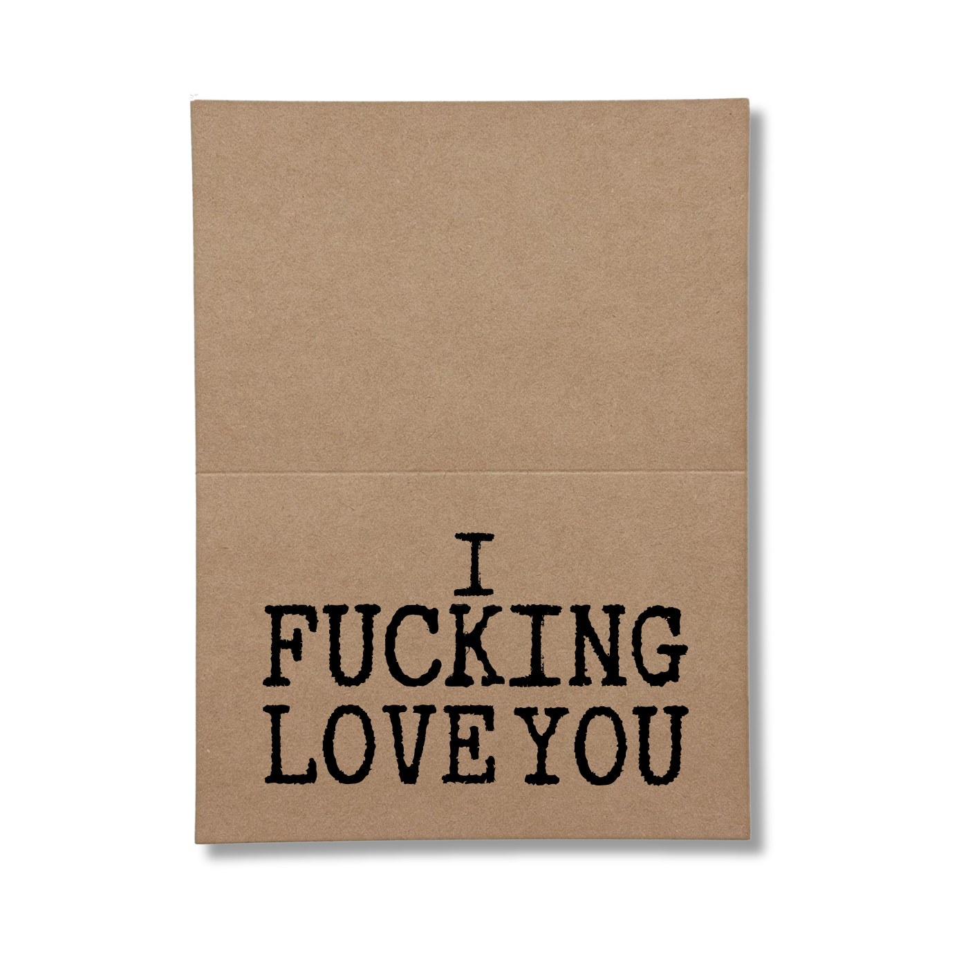 I Fucking Love You inside Greeting Card