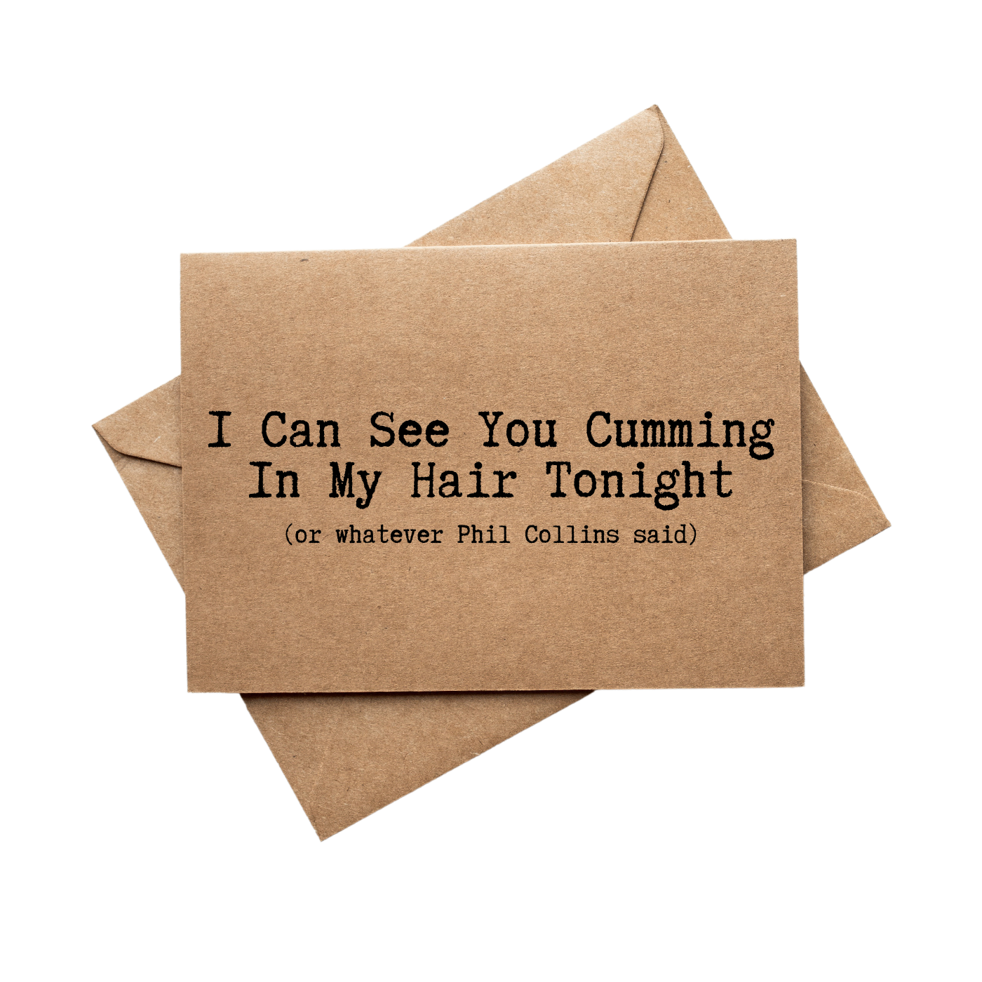 front of card says I Can See You Cumming In My Hair Tonight or whatever Phil Collins said 