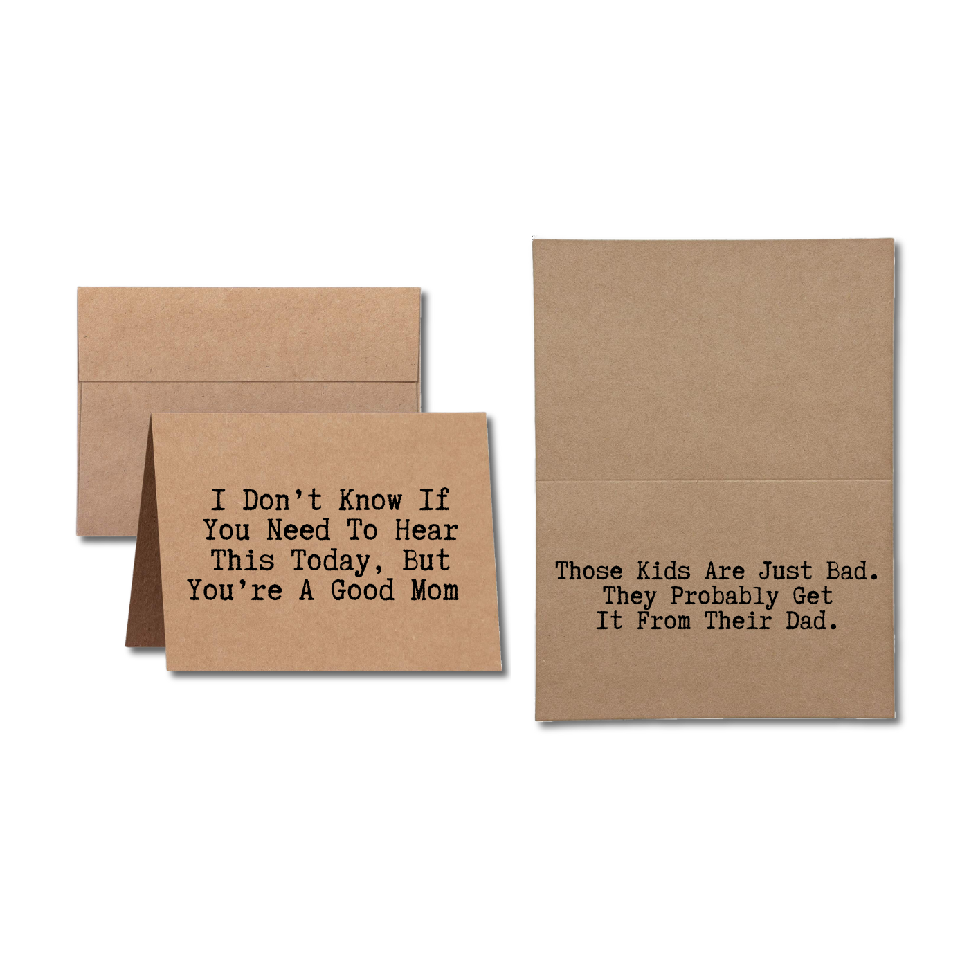 card says I Don't Know If You Need To Hear This Today, But You're A Good Mom Those Kids Are Just Bad They Probably Get It From Their Dad