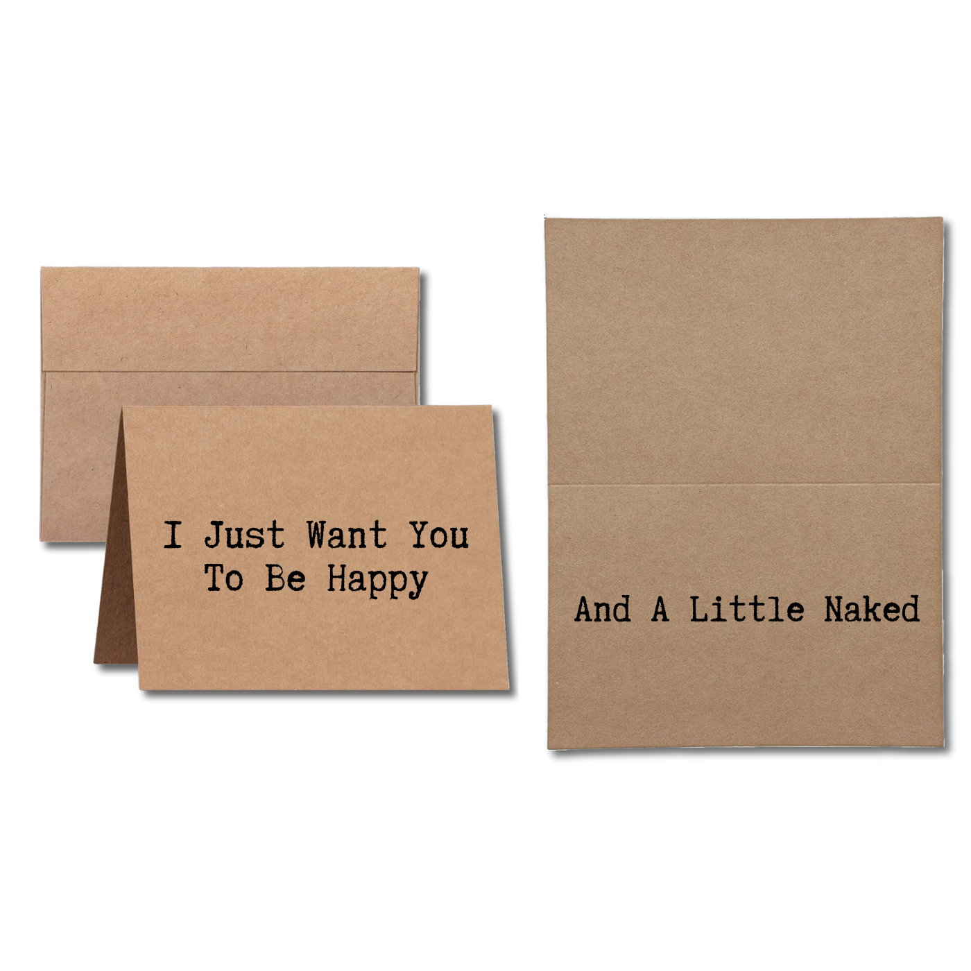 naughty card says I Just Want You To Be Happy And A Little Naked
