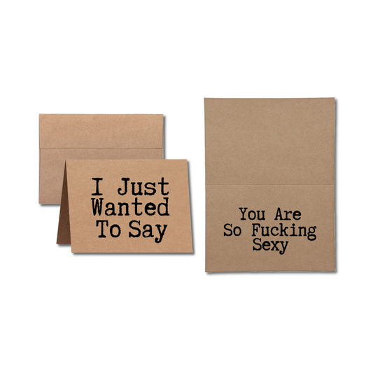greeting card says I Just Wanted to Say You Are So Fucking Sexy