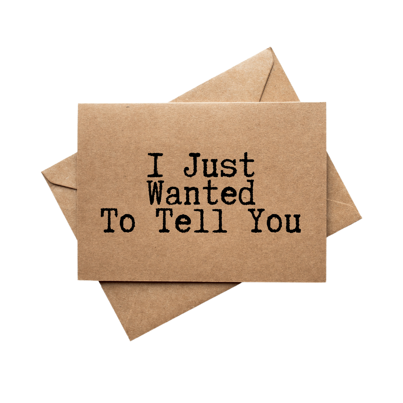 I just wanted to tell you front of greeting card