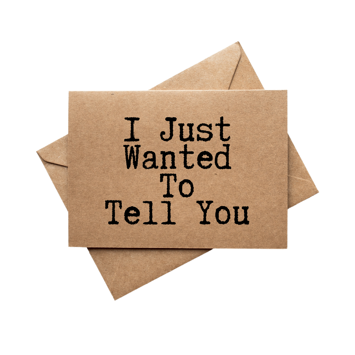 front of card says I Just Wanted To Tell You