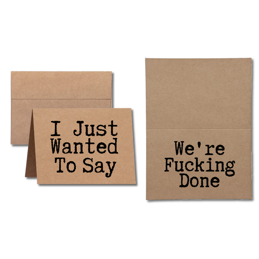 card says I Just Wanted To Say We're Fucking Done