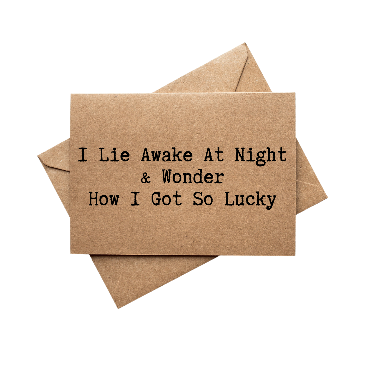 front of card says I Lie Awake At Night And Wonder How I Got So Lucky 